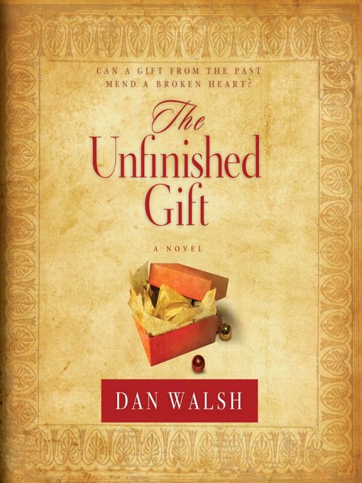 Title details for The Unfinished Gift by Dan Walsh - Available